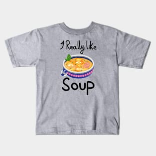 I Really Like Soup - Soup Bowl Kids T-Shirt